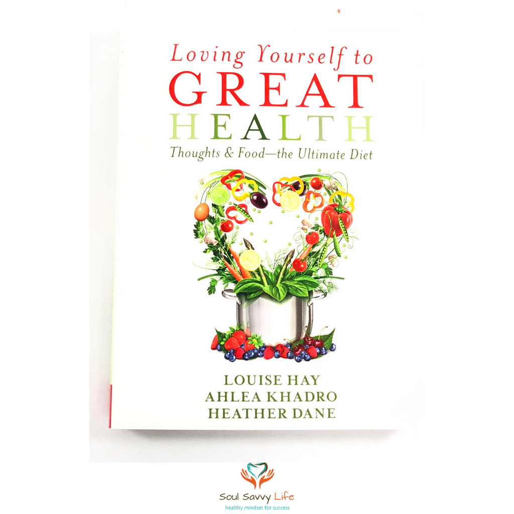 Loving Yourself to Great Health - Thoughts & Food the Ultimate Diet